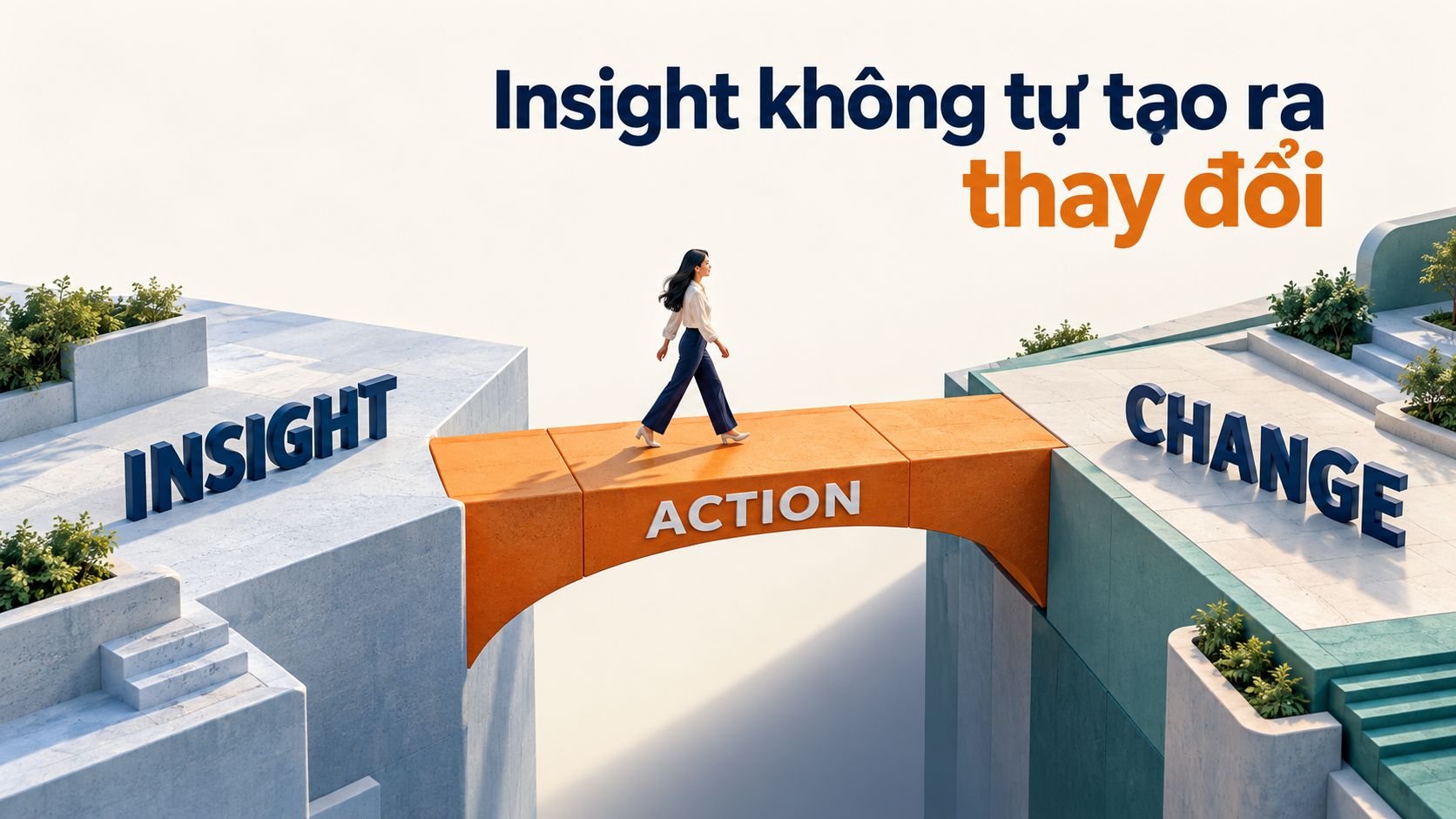Insight không tự tạo ra thay đổi
